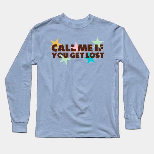 Call Me If You Get Lost Long Sleeve T-Shirt by Mrmera